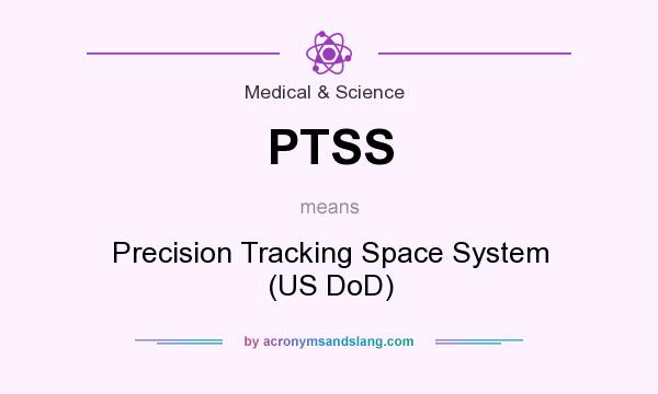 What does PTSS mean? It stands for Precision Tracking Space System (US DoD)