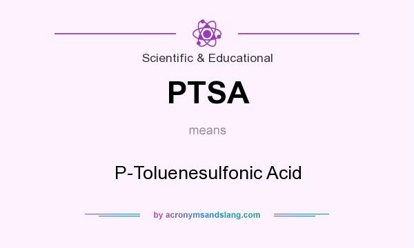 What does PTSA mean? It stands for P-Toluenesulfonic Acid