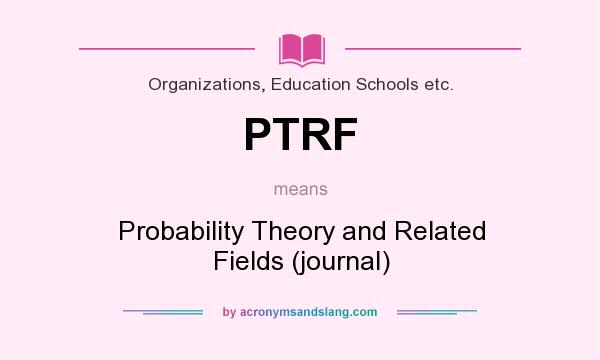 What does PTRF mean? It stands for Probability Theory and Related Fields (journal)