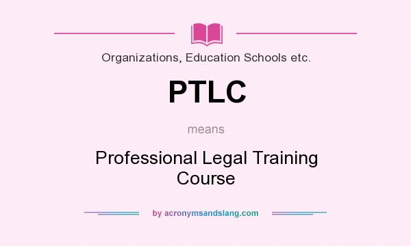 What does PTLC mean? It stands for Professional Legal Training Course