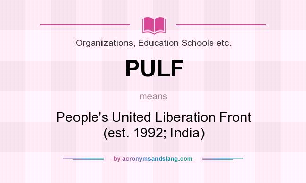 What does PULF mean? It stands for People`s United Liberation Front (est. 1992; India)