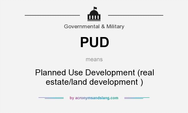 What does PUD mean? It stands for Planned Use Development (real estate/land development )
