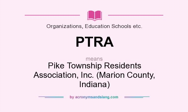 What does PTRA mean? It stands for Pike Township Residents Association, Inc. (Marion County, Indiana)