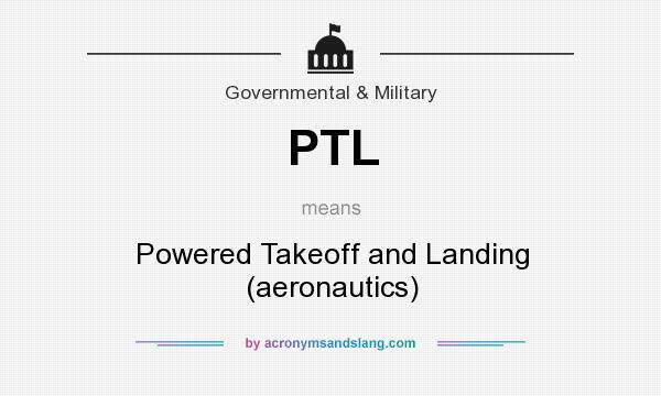 What does PTL mean? It stands for Powered Takeoff and Landing (aeronautics)