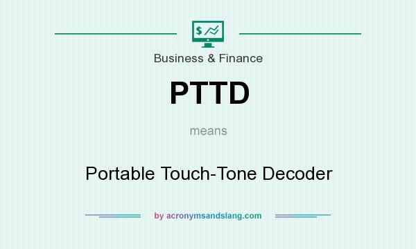 What does PTTD mean? It stands for Portable Touch-Tone Decoder