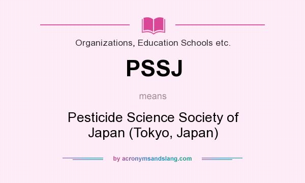 What does PSSJ mean? It stands for Pesticide Science Society of Japan (Tokyo, Japan)