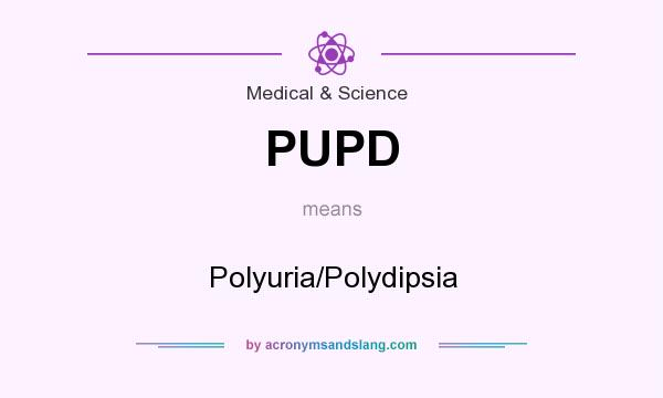What does PUPD mean? It stands for Polyuria/Polydipsia