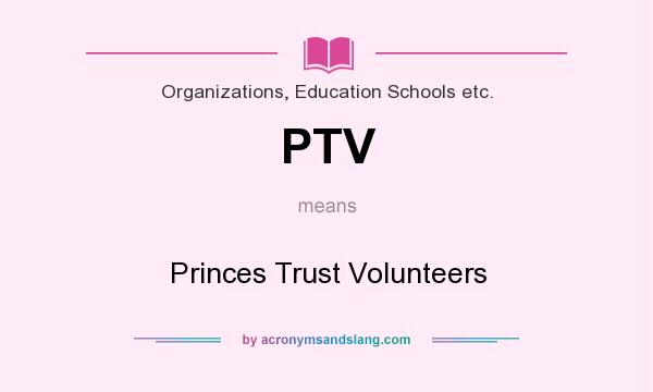 What does PTV mean? It stands for Princes Trust Volunteers