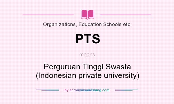 What does PTS mean? It stands for Perguruan Tinggi Swasta (Indonesian private university)
