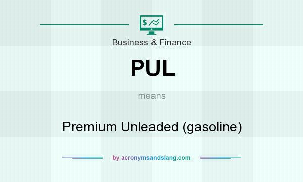 What does PUL mean? It stands for Premium Unleaded (gasoline)