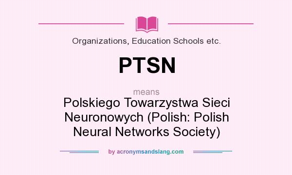 What does PTSN mean? It stands for Polskiego Towarzystwa Sieci Neuronowych (Polish: Polish Neural Networks Society)