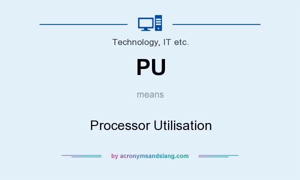 What does PU mean? It stands for Processor Utilisation