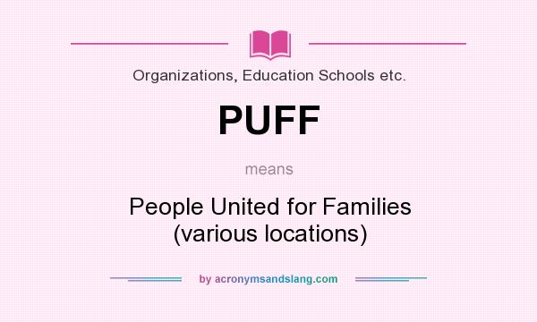 What does PUFF mean? It stands for People United for Families (various locations)