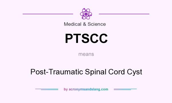 What does PTSCC mean? It stands for Post-Traumatic Spinal Cord Cyst
