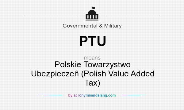 What does PTU mean? It stands for Polskie Towarzystwo Ubezpieczeñ (Polish Value Added Tax)