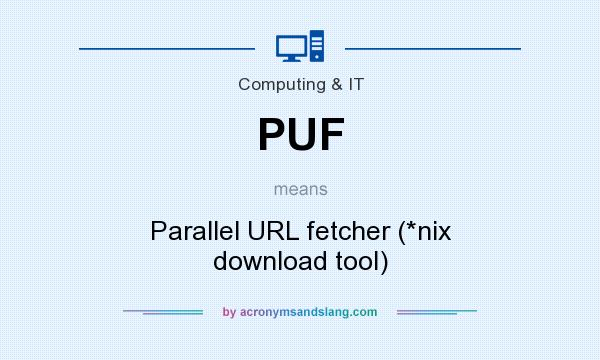 What does PUF mean? It stands for Parallel URL fetcher (*nix download tool)