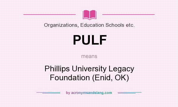 What does PULF mean? It stands for Phillips University Legacy Foundation (Enid, OK)