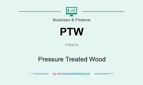 What does PTW mean? It stands for Pressure Treated Wood