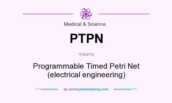 What does PTPN mean? It stands for Programmable Timed Petri Net (electrical engineering)