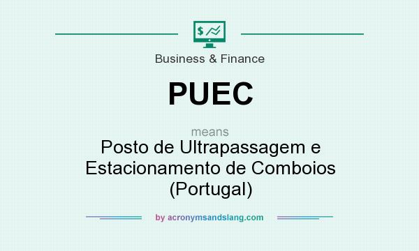 What does PUEC mean? It stands for Posto de Ultrapassagem e Estacionamento de Comboios (Portugal)