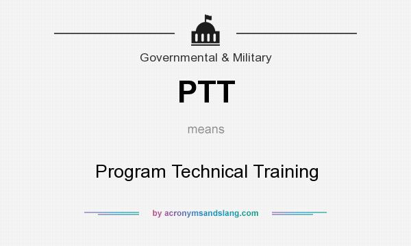 What does PTT mean? It stands for Program Technical Training