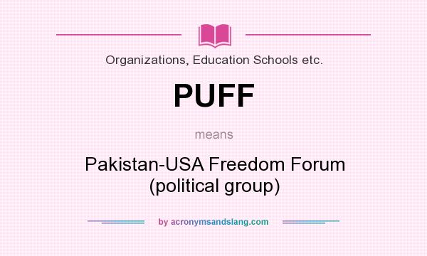 What does PUFF mean? It stands for Pakistan-USA Freedom Forum (political group)