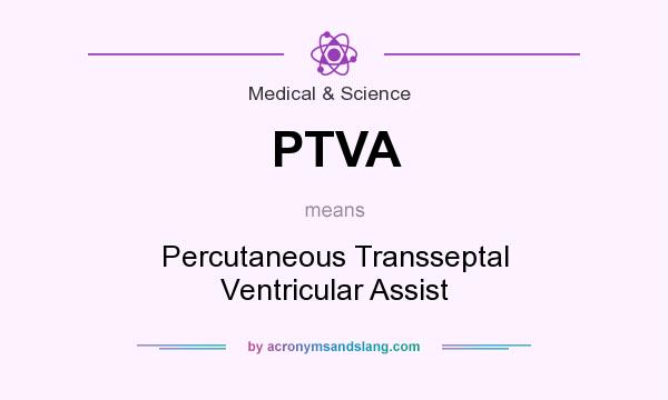 What does PTVA mean? It stands for Percutaneous Transseptal Ventricular Assist