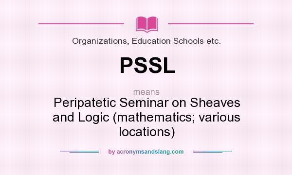 What does PSSL mean? It stands for Peripatetic Seminar on Sheaves and Logic (mathematics; various locations)