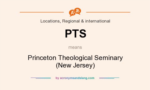 What does PTS mean? It stands for Princeton Theological Seminary (New Jersey)