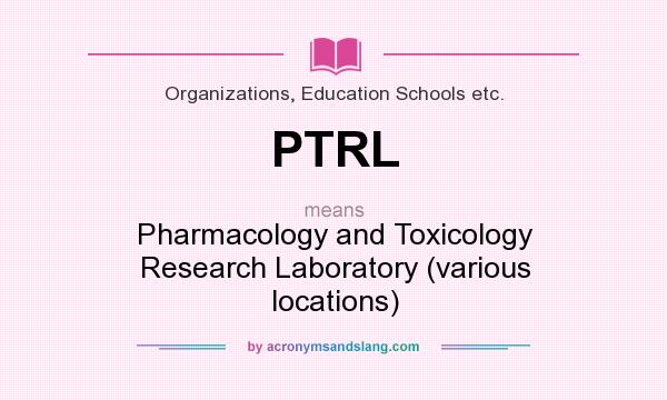 What does PTRL mean? It stands for Pharmacology and Toxicology Research Laboratory (various locations)