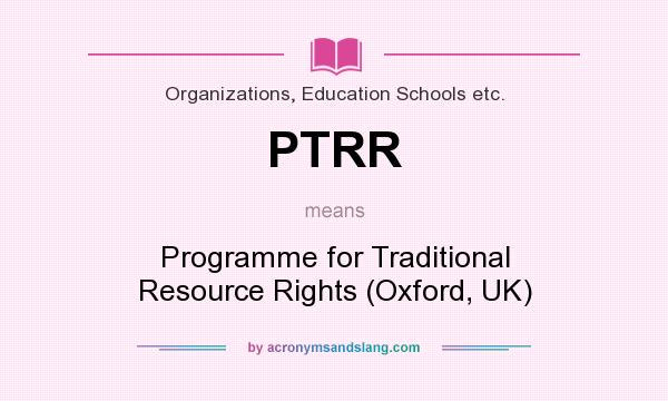 What does PTRR mean? It stands for Programme for Traditional Resource Rights (Oxford, UK)