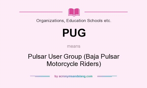 What does PUG mean? It stands for Pulsar User Group (Baja Pulsar Motorcycle Riders)