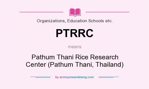 What does PTRRC mean? It stands for Pathum Thani Rice Research Center (Pathum Thani, Thailand)