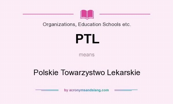 What does PTL mean? It stands for Polskie Towarzystwo Lekarskie