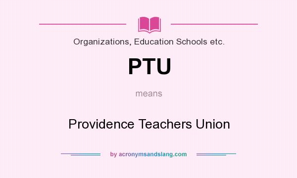 What does PTU mean? It stands for Providence Teachers Union