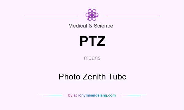 What does PTZ mean? It stands for Photo Zenith Tube