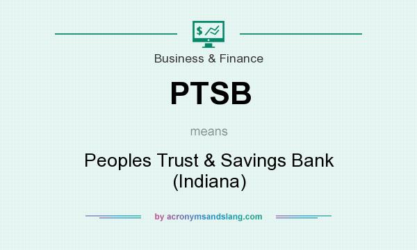 What does PTSB mean? It stands for Peoples Trust & Savings Bank (Indiana)