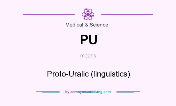 What does PU mean? It stands for Proto-Uralic (linguistics)