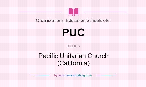 What does PUC mean? It stands for Pacific Unitarian Church (California)