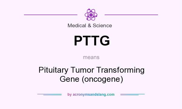 What does PTTG mean? It stands for Pituitary Tumor Transforming Gene (oncogene)