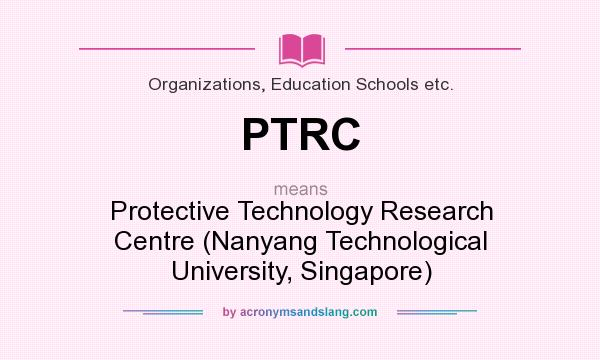 What does PTRC mean? It stands for Protective Technology Research Centre (Nanyang Technological University, Singapore)