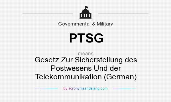What does PTSG mean? It stands for Gesetz Zur Sicherstellung des Postwesens Und der Telekommunikation (German)