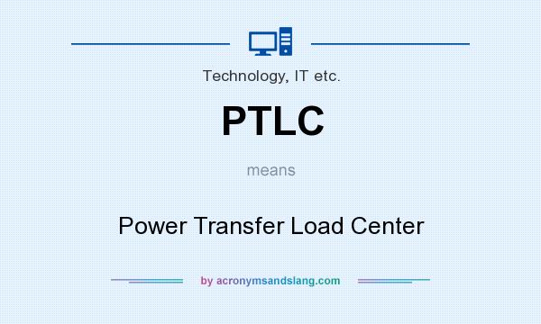What does PTLC mean? It stands for Power Transfer Load Center