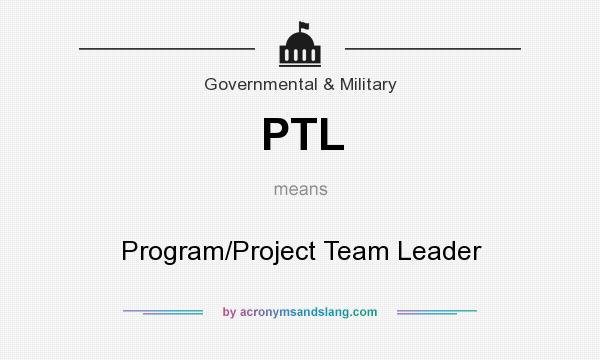 What does PTL mean? It stands for Program/Project Team Leader