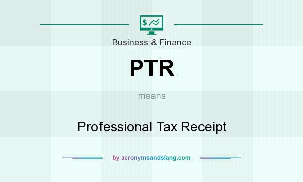 What does PTR mean? It stands for Professional Tax Receipt