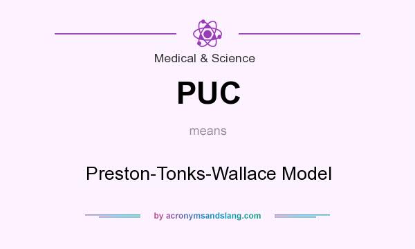 What does PUC mean? It stands for Preston-Tonks-Wallace Model