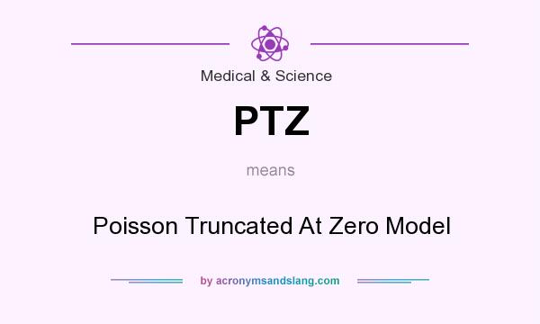 What does PTZ mean? It stands for Poisson Truncated At Zero Model