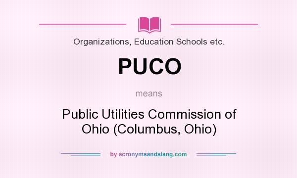 What does PUCO mean? It stands for Public Utilities Commission of Ohio (Columbus, Ohio)