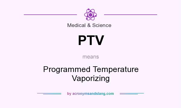 What does PTV mean? It stands for Programmed Temperature Vaporizing