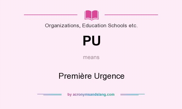 What does PU mean? It stands for Première Urgence